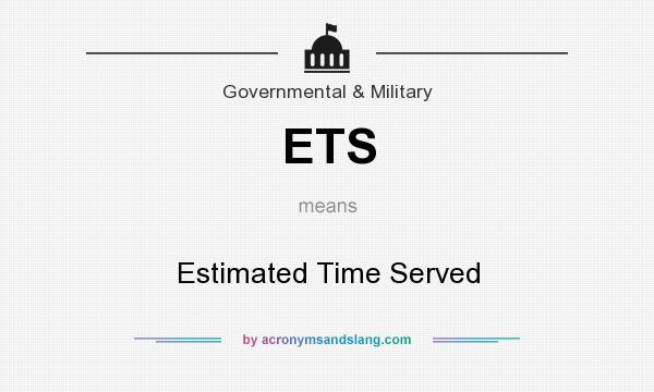What does ETS mean? It stands for Estimated Time Served
