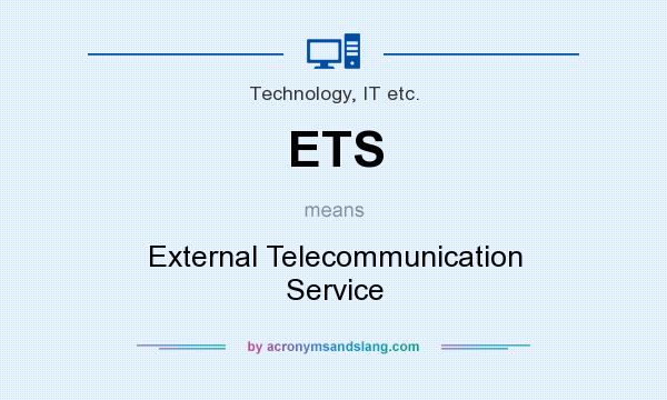 What does ETS mean? It stands for External Telecommunication Service