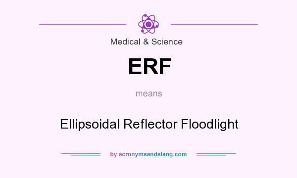 What does ERF mean? It stands for Ellipsoidal Reflector Floodlight