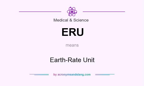 What does ERU mean? It stands for Earth-Rate Unit