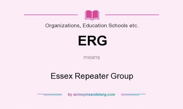 What does ERG mean? It stands for Essex Repeater Group