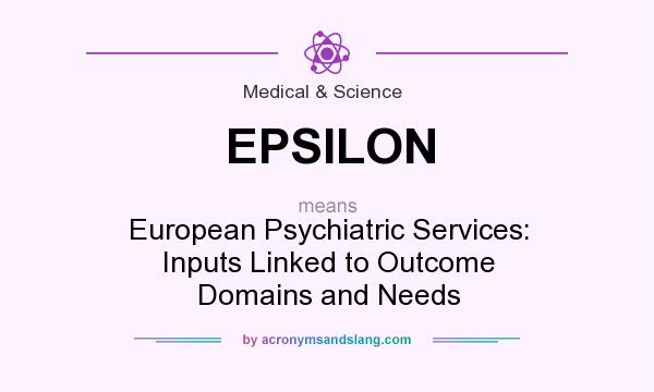 What does EPSILON mean? It stands for European Psychiatric Services: Inputs Linked to Outcome Domains and Needs