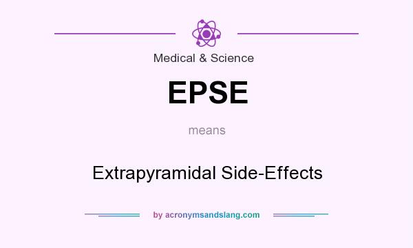 What does EPSE mean? It stands for Extrapyramidal Side-Effects
