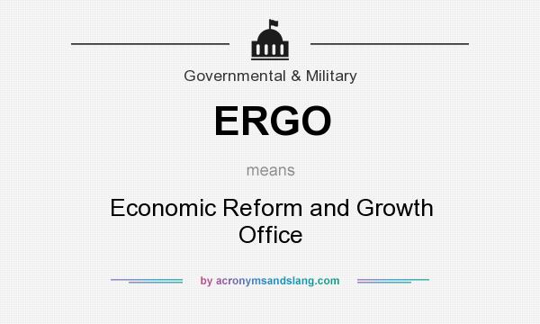 What does ERGO mean? It stands for Economic Reform and Growth Office