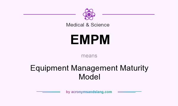 What does EMPM mean? It stands for Equipment Management Maturity Model