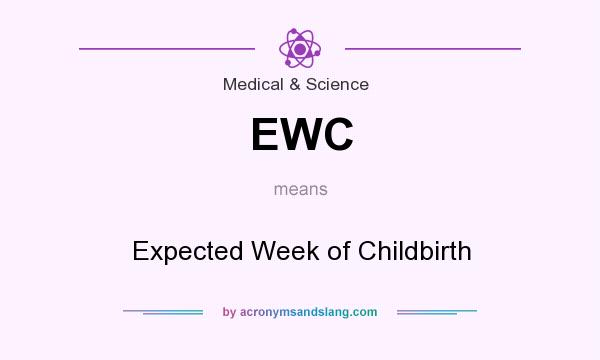 What does EWC mean? It stands for Expected Week of Childbirth