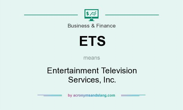 What does ETS mean? It stands for Entertainment Television Services, Inc.