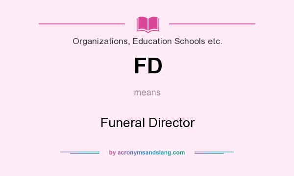 What does FD mean? It stands for Funeral Director