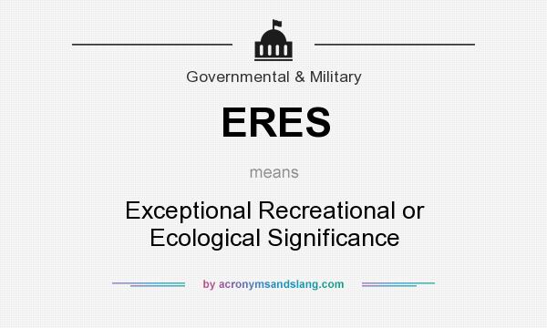 What does ERES mean? It stands for Exceptional Recreational or Ecological Significance