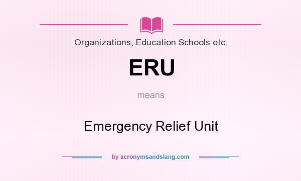 What does ERU mean? It stands for Emergency Relief Unit