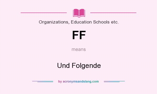 What does FF mean? It stands for Und Folgende