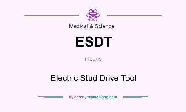 What does ESDT mean? It stands for Electric Stud Drive Tool