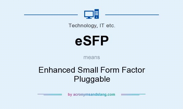 What does eSFP mean? It stands for Enhanced Small Form Factor Pluggable
