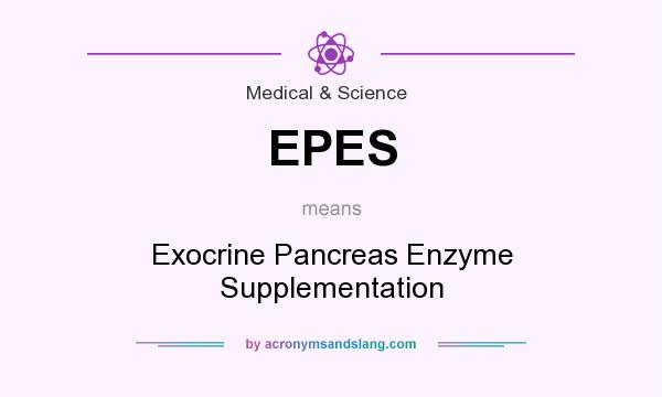 What does EPES mean? It stands for Exocrine Pancreas Enzyme Supplementation