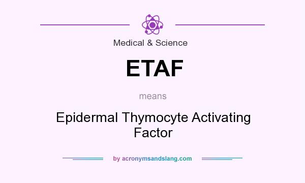 What does ETAF mean? It stands for Epidermal Thymocyte Activating Factor
