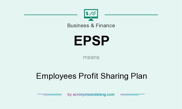 What does EPSP mean? It stands for Employees Profit Sharing Plan