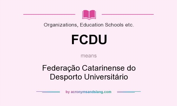 What does FCDU mean? It stands for Federação Catarinense do Desporto Universitário