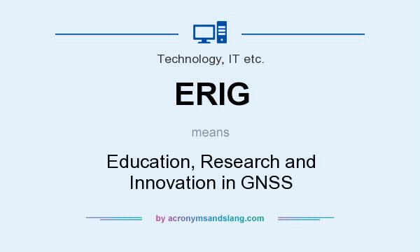 What does ERIG mean? It stands for Education, Research and Innovation in GNSS