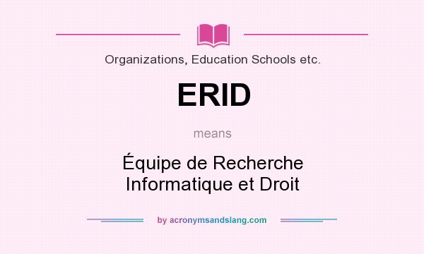 What does ERID mean? It stands for Équipe de Recherche Informatique et Droit