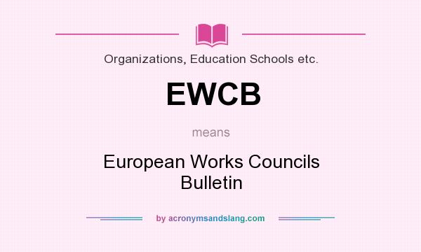 What does EWCB mean? It stands for European Works Councils Bulletin