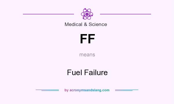 What does FF mean? It stands for Fuel Failure