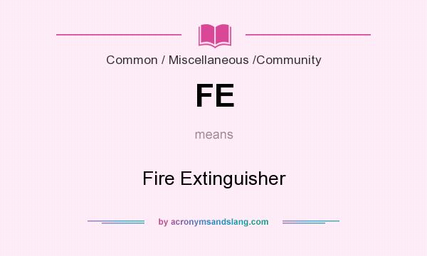 What does FE mean? It stands for Fire Extinguisher