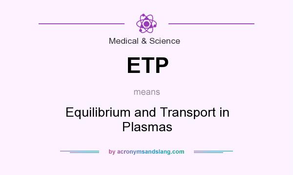 What does ETP mean? It stands for Equilibrium and Transport in Plasmas