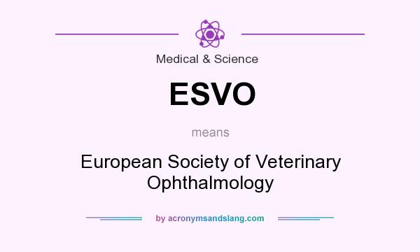What does ESVO mean? It stands for European Society of Veterinary Ophthalmology