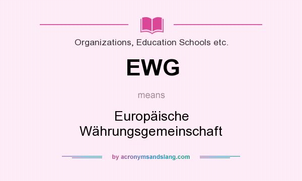 What does EWG mean? It stands for Europäische Währungsgemeinschaft