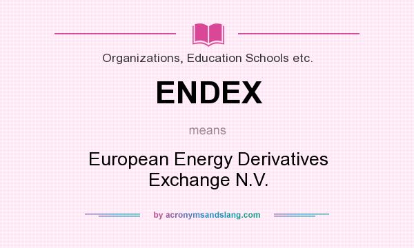 What does ENDEX mean? It stands for European Energy Derivatives Exchange N.V.