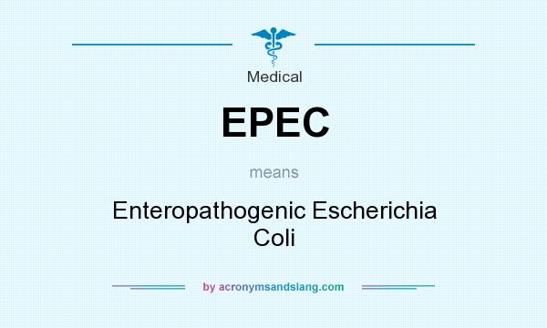 What does EPEC mean? It stands for Enteropathogenic Escherichia Coli