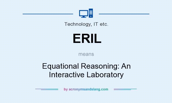 What does ERIL mean? It stands for Equational Reasoning: An Interactive Laboratory
