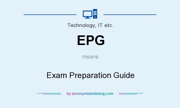What does EPG mean? It stands for Exam Preparation Guide