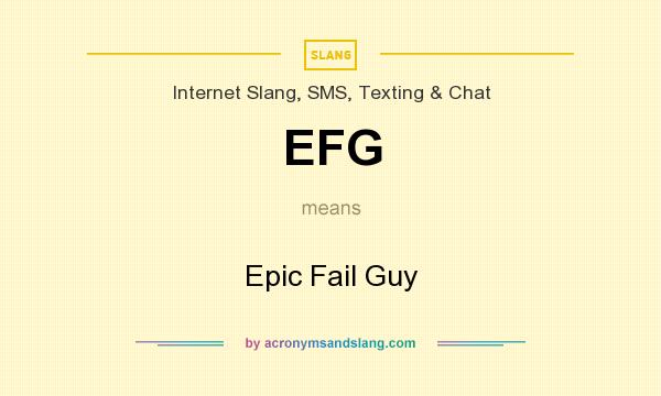 What does EFG mean? It stands for Epic Fail Guy