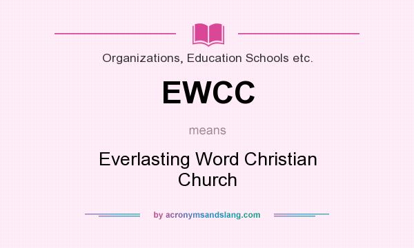 What does EWCC mean? It stands for Everlasting Word Christian Church