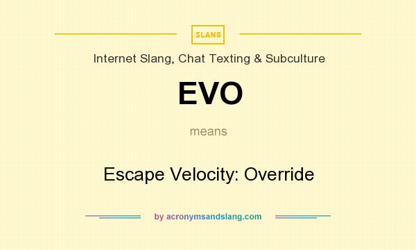 What does EVO mean? It stands for Escape Velocity: Override