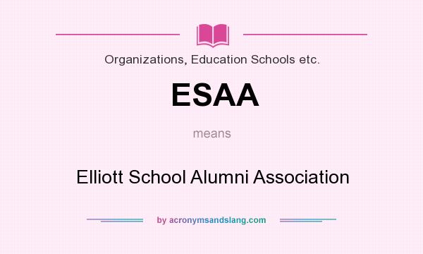 What does ESAA mean? It stands for Elliott School Alumni Association
