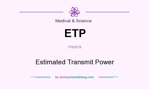 What does ETP mean? It stands for Estimated Transmit Power