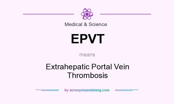 What does EPVT mean? It stands for Extrahepatic Portal Vein Thrombosis