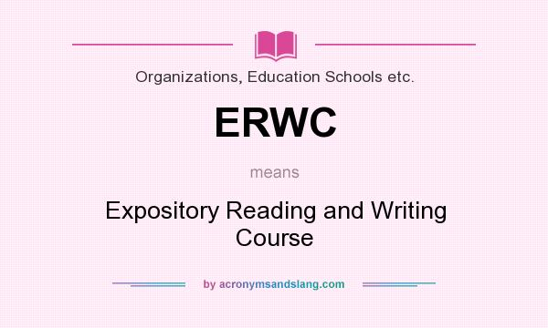 What does ERWC mean? It stands for Expository Reading and Writing Course