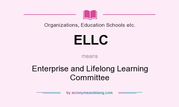 What does ELLC mean? It stands for Enterprise and Lifelong Learning Committee