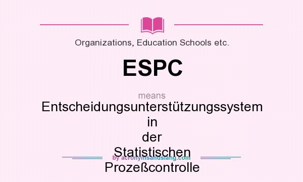 What does ESPC mean? It stands for Entscheidungsunterstützungssystem in der Statistischen Prozeßcontrolle