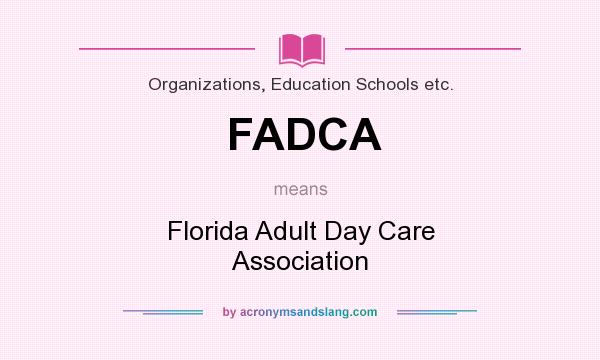 What does FADCA mean? It stands for Florida Adult Day Care Association