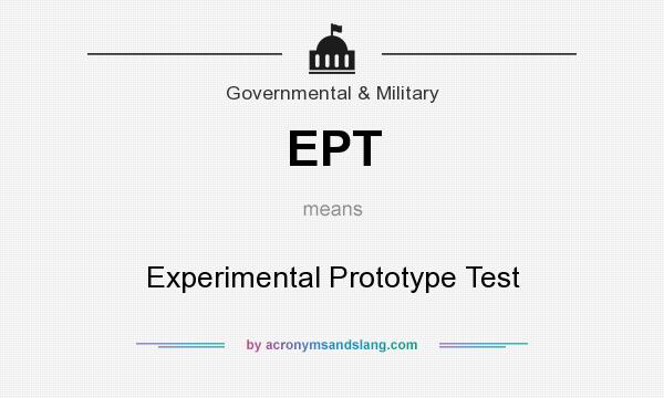 What does EPT mean? It stands for Experimental Prototype Test
