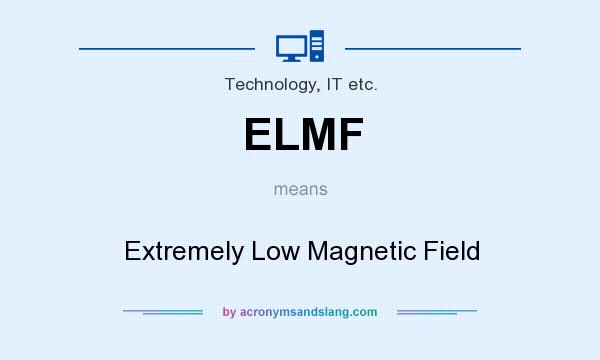 What does ELMF mean? It stands for Extremely Low Magnetic Field
