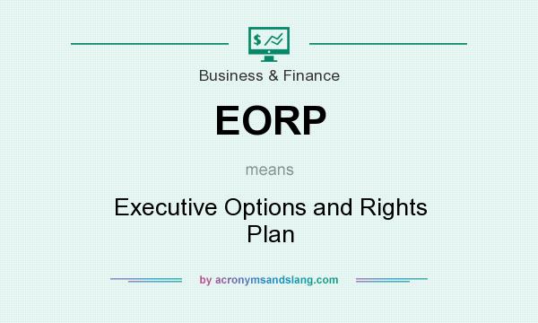 What does EORP mean? It stands for Executive Options and Rights Plan