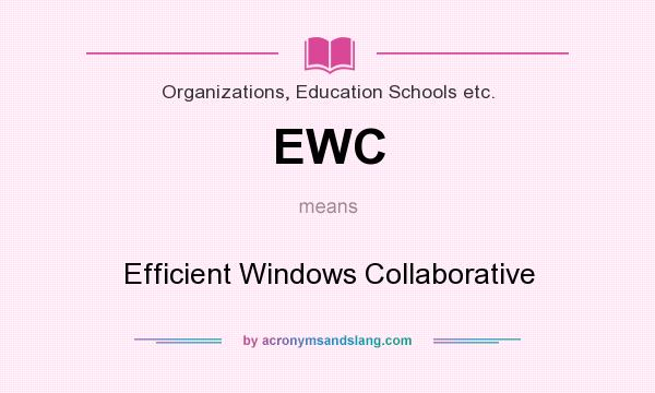 What does EWC mean? It stands for Efficient Windows Collaborative