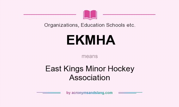 What does EKMHA mean? It stands for East Kings Minor Hockey Association