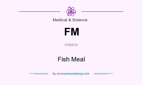 What does FM mean? It stands for Fish Meal