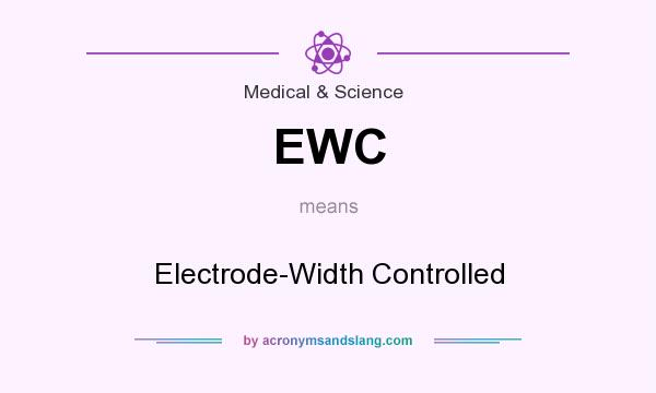 What does EWC mean? It stands for Electrode-Width Controlled